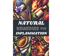 Natural Remedies for Inflammation: Quick & Easy Natural Healing Remedies & Herbal-Based Cure for Inflammatory Diseases, Enhanced Immunity & Gut Health (Natural Medicine and Alternative Healing)