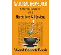 Natural Remedies & Herbal Recipes Word Search Book, Vol. 3: Herbal Teas & Infusions: 50 Relaxing Puzzles · 600 Botanical Words · Sip, Search & Unwind with Nature’s Calm Brews