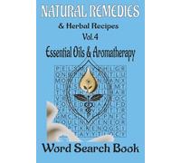 Natural Remedies & Herbal Recipes Word Search Book, Vol. 4: Essential Oils & Aromatherapy: 50 Relaxing Puzzles · 600 Botanical Words · Explore the ... & Herbal Recipes Word Search Collection)