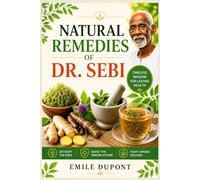 Natural Remedies of Dr. Sebi: Alkaline Herbs and Medicinal Plants to Detoxify the Body, Boost the Immune System, and Fight Chronic Diseases