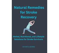 Natural remedy for stroke recovery: Herbal, Nutritional, and Lifestyle Solutions for Stroke Survivors