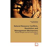 Natural Resource Conflicts, Resolution and Management Mechanisms: Between Refugees and Host Communities in Uganda