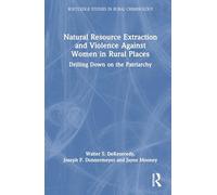 Natural Resource Extraction and Violence Against Women in Rural Places: Drilling Down on Patriarchy (Routledge Studies in Rural Criminology)