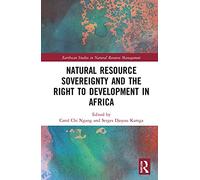 Natural Resource Sovereignty and the Right to Development in Africa (Earthscan Studies in Natural Resource Management)