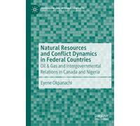 Natural Resources and Conflict Dynamics in Federal Countries: Oil & Gas and Intergovernmental Relations in Canada and Nigeria (Federalism and Internal Conflicts)