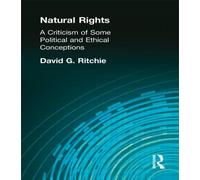Natural Rights : A Criticism of Some Political and Ethical Conceptions