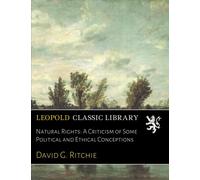 Natural Rights: A Criticism of Some Political and Ethical Conceptions