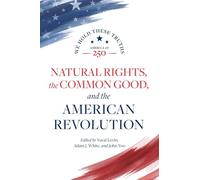 Natural Rights, the Common Good, and the American Revolution (America at 250)