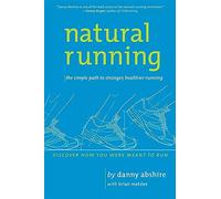 Natural Running: The Simple Path to Stronger, Healthier Running