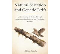 Natural Selection and Genetic Drift: Understanding Evolution Through Adaptation, Randomness, and Population Change (Evolutionary Forces Explained)