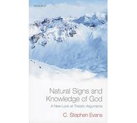 Natural Signs and Knowledge of God: A New Look at Theistic Arguments