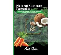 Natural Skincare Remedies:: Effective DIY Recipes and Herbal Solutions for a Healthier Complexion