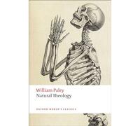 Natural Theology: Or Evidence of the Existence and Attributes of the Deity, Collected from the Appearances of Nature (Oxford World's Classics)