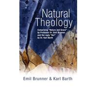 Natural Theology: Comprising Nature and Grace by Professor Dr. Emil Brunner and the reply No! by Dr. Karl Barth