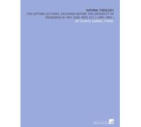 Natural Theology: The Gifford Lectures, Delivered Before the University of Edinburgh in 1891 [and 1893] (V.2 ) (1891-1893 )