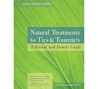 Natural Treatment for Tics and Tourette's: A Patient and Family Guide