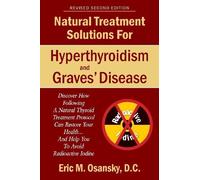 Natural Treatment Solutions for Hyperthyroidism and Graves' Disease 2nd Edition by Eric M. Osansky (2013) Paperback