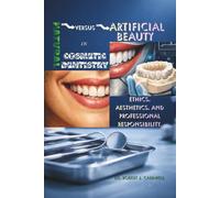 Natural versus Artificial Beauty in Cosmetic Dentistry: Ethics, Aesthetics, and Professional Responsibility. (Unveiling modern science health books)