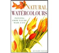 Natural Watercolours: Painting from Nature Made Easy