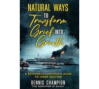 NATURAL WAYS TO TRANSFORM: Grief Into Growth