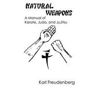 Natural Weapons: A Manual of Karate, Judo and Jujitsu