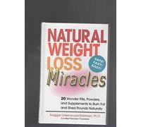 Natural Weight Loss Miracles: 20 Wonder Pills, Powders, and Supplements to Burn Fat and Shed Pounds Naturally