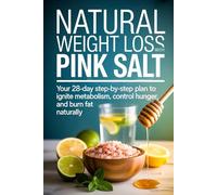 Natural Weight Loss with Pink Salt: Your 28-Day Step-by-Step Plan to Ignite Metabolism, Control Hunger, and Burn Fat Naturally