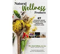Natural Wellness Products: 67 Evidence-Based Examples That Are Improving People's Lives