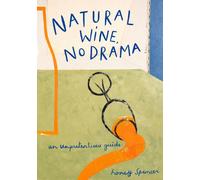 Natural Wine, No Drama : An Unpretentious Guide
