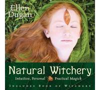 Natural Witchery: Intuitive, Personal & Practical Magick (Ellen Dugan's Garden Witchery)