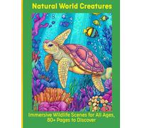 Natural World Creatures: Immersive Wildlife Scenes for All Ages, 80+ Pages to Discover
