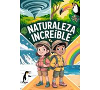 Naturaleza Increíble: Ecosistemas y fenómenos naturales para niños: descubre el desierto, la selva, la lluvia, los tornados, ¡y mucho más! Incluye actividades interactivas