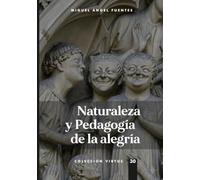 Naturaleza y pedagogía de la alegría (Colección Virtus)