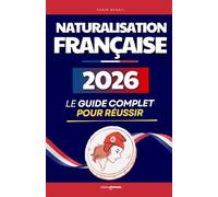 Naturalisation Française 2026: Le Guide Complet pour Réussir | Préparation à l’Examen Civique, Circulaire Retailleau Expliquée, 300 Questions et 4 ... Citoyen Français | Livre Test Examen Civique