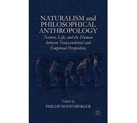 Naturalism and Philosophical Anthropology: Nature, Life, and the Human Between Transcendental and Empirical Perspectives