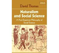 Naturalism and Social Science: A Post-Empiricist Philosophy of Social Science (Themes in the Social Sciences)