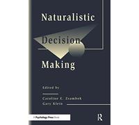 Naturalistic Decision Making (Expertise: Research and Applications Series)