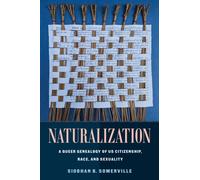 Naturalization : A Queer Genealogy of US Citizenship, Race, and Sexuality