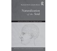 Naturalization of the Soul: Self and Personal Identity in the Eighteenth Century (Routledge Studies in Eighteenth-Century Philosophy)