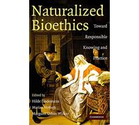 Naturalized Bioethics – Toward Responsible Knowing and Practice