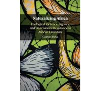 Naturalizing Africa – Ecological Violence, Agency, and Postcolonial Resistance in African Literature