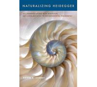 Naturalizing Heidegger: His Confrontation with Nietzsche, His Contributions to Environmental Philosophy (SUNY series in Environmental Philosophy and Ethics)