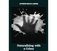 Naturalizing with a Crime: A Guide to Overcoming Criminal Barriers to U.S. Citizenship