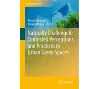 Naturally Challenged: Contested Perceptions and Practices in Urban Green Spaces (Cities and Nature)
