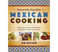 [ Naturally Healthy Mexican Cooking: Authentic Recipes for Dieters, Diabetics & All Food Lovers Peyton, Jim ( Author ) ] { Paperback } 2014