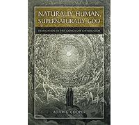 Naturally Human, Supernaturally God: Deification in Pre-Conciliar Catholicism