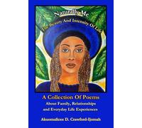 Naturally Me: The Beauty and Intensity of Life A Collection of Poems: About Family, Relationships, and Everyday Life Experiences