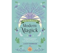 Naturally Modern Magick: The Essential Compendium of Spells and Rituals for Heal