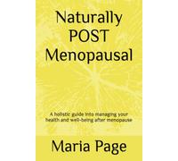 Naturally POST-menopausal: A holistic view into managing your health and wellbeing after menopause (Naturally range)