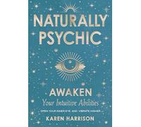 Naturally Psychic: Awaken Your Intuitive Abilities